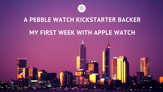 A Pebble Watch Kickstarter Backer – My first week with Apple Watch